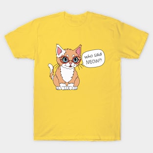 Funny cat | Who said meow T-Shirt